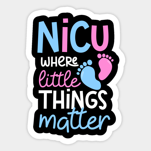 Nicu Nurse Shirt | Where Little Things Matter Sticker by Gawkclothing